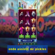 onde assistir mr pickles