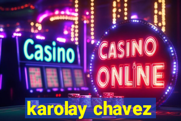 karolay chavez