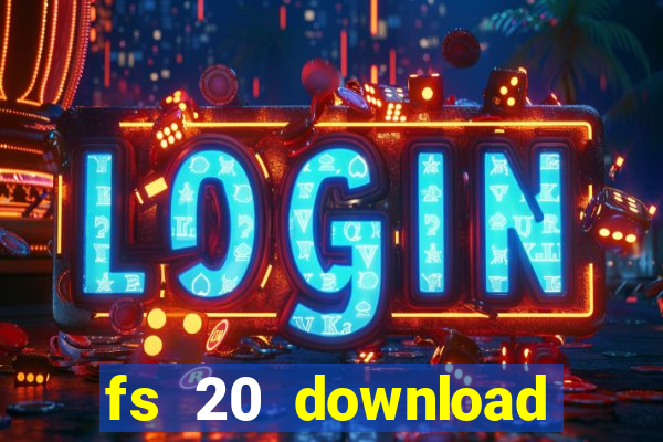 fs 20 download gr谩tis dinheiro infinito