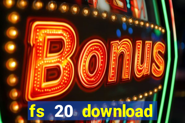 fs 20 download gr谩tis dinheiro infinito