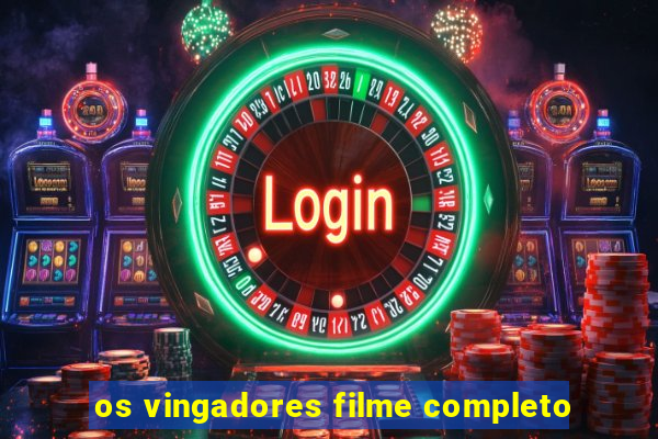 os vingadores filme completo