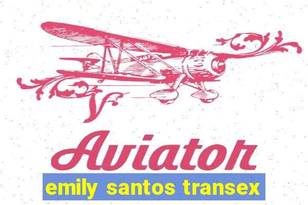 emily santos transex