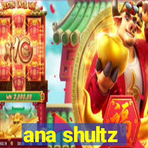 ana shultz