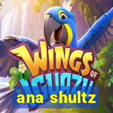 ana shultz