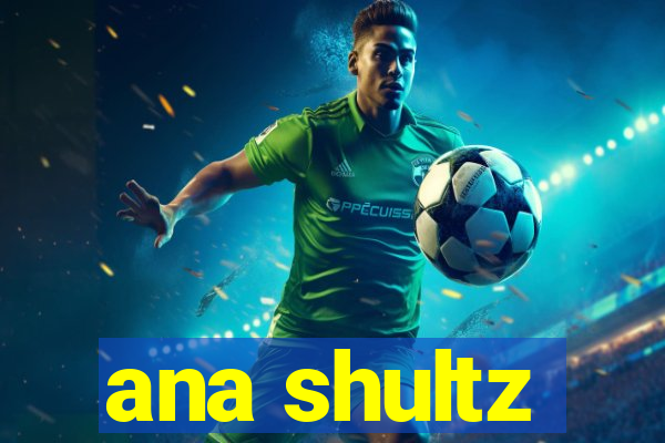 ana shultz