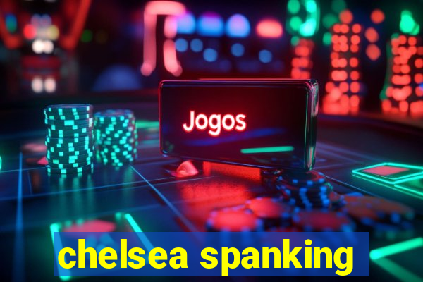 chelsea spanking
