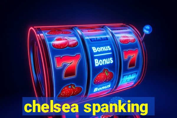 chelsea spanking