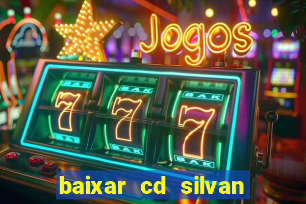 baixar cd silvan santos 茅 hoje