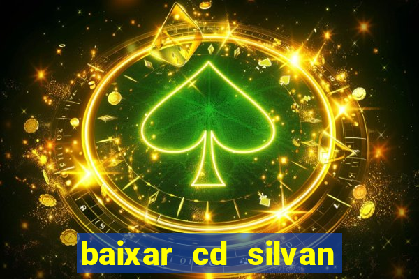 baixar cd silvan santos 茅 hoje