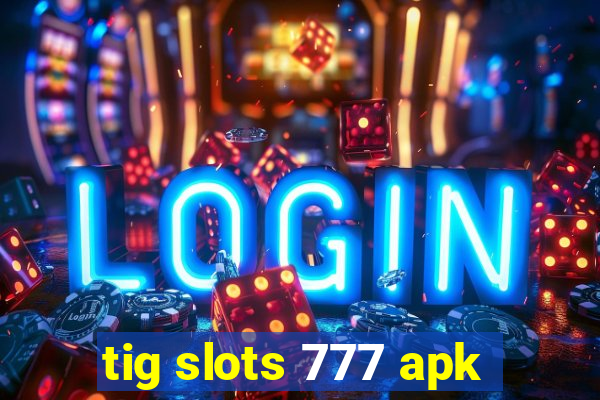 tig slots 777 apk