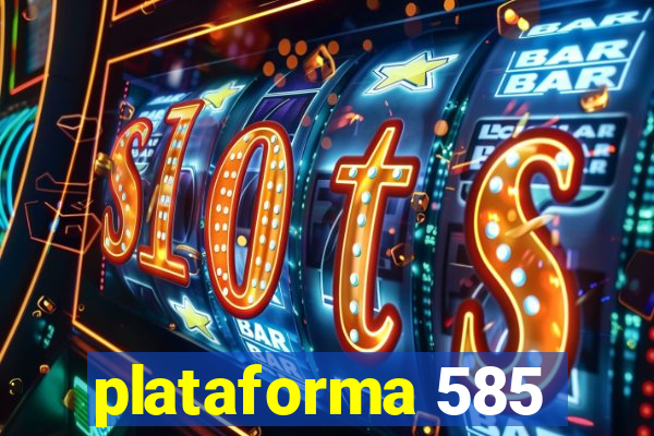 plataforma 585
