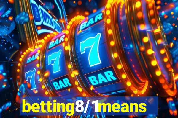 betting8/1means