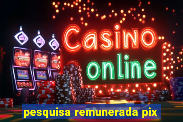 pesquisa remunerada pix