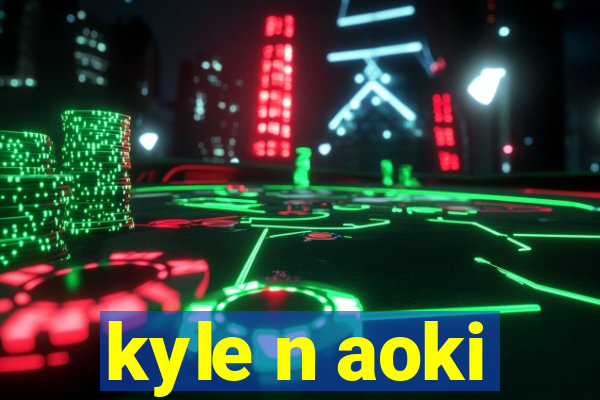 kyle n aoki