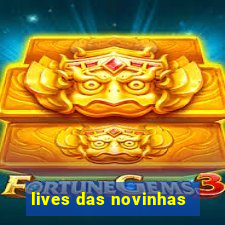 lives das novinhas
