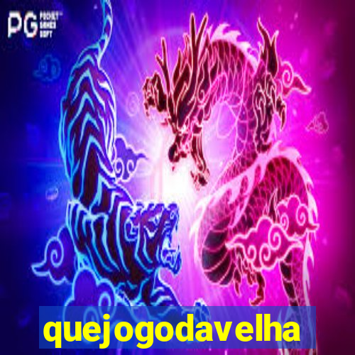 quejogodavelha