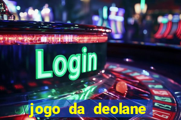 jogo da deolane que ganha dinheiro