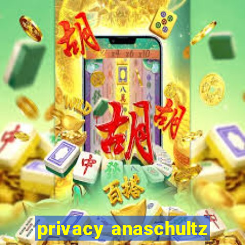 privacy anaschultz