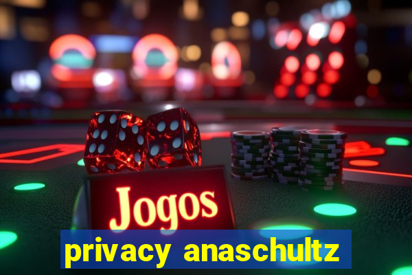 privacy anaschultz