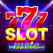 598 jogo é confiavel