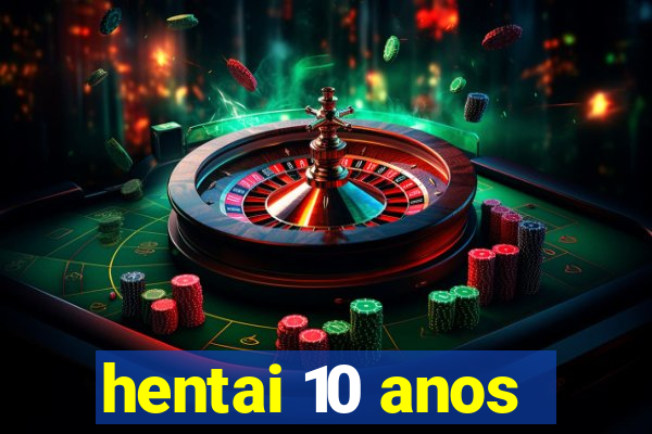 hentai 10 anos