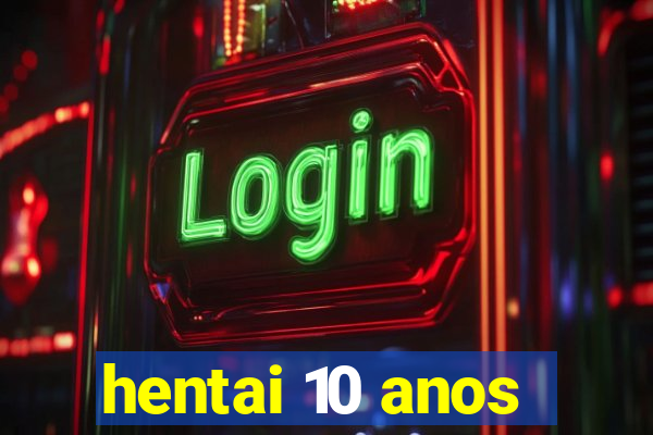 hentai 10 anos