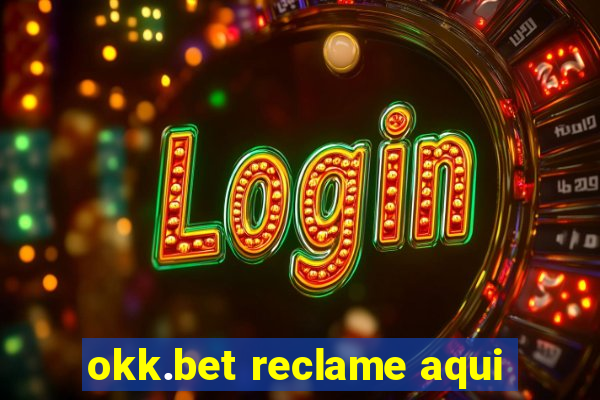 okk.bet reclame aqui