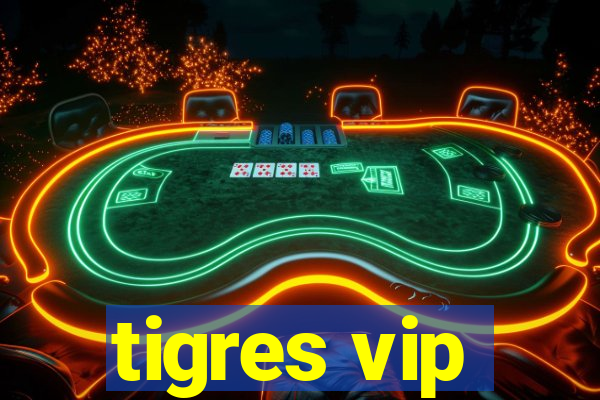 tigres vip