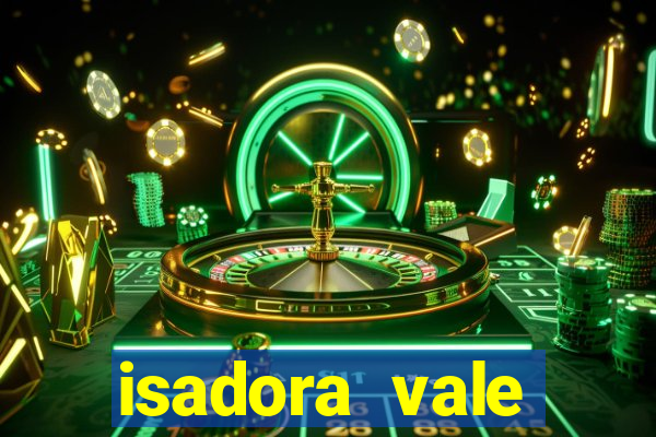 isadora vale reclame aqui
