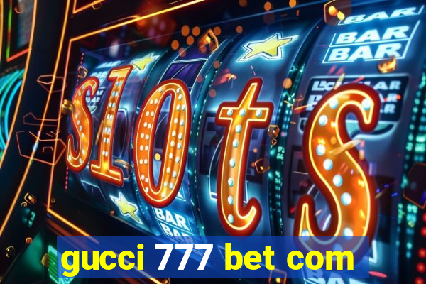 gucci 777 bet com
