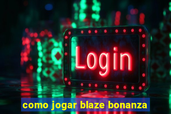 como jogar blaze bonanza