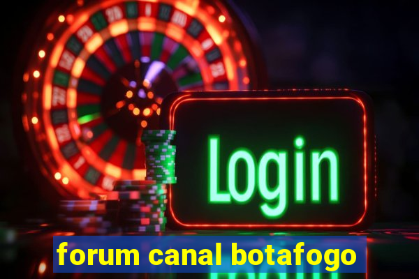forum canal botafogo