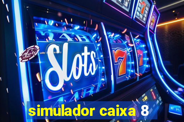 simulador caixa 8