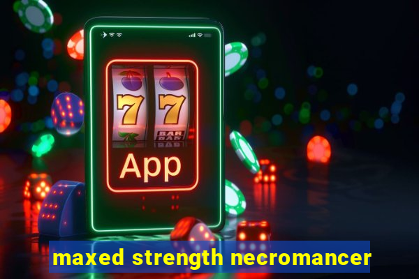 maxed strength necromancer