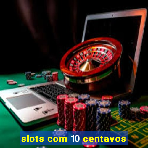 slots com 10 centavos