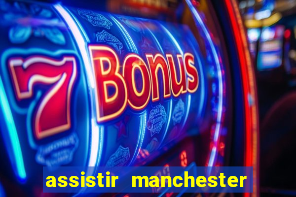 assistir manchester united ao vivo futemax