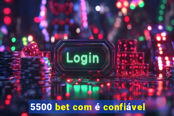 5500 bet com é confiável