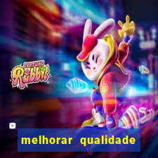 melhorar qualidade da foto