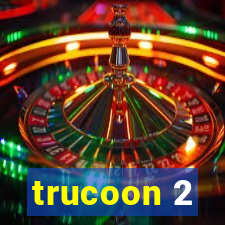 trucoon 2