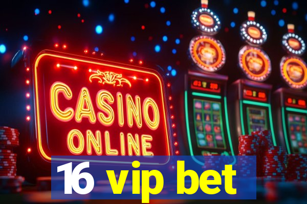 16 vip bet