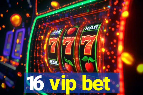 16 vip bet