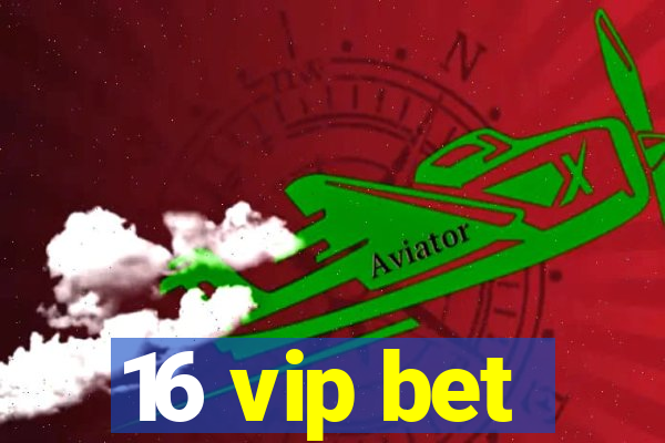16 vip bet