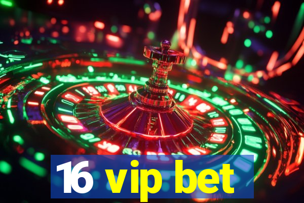 16 vip bet
