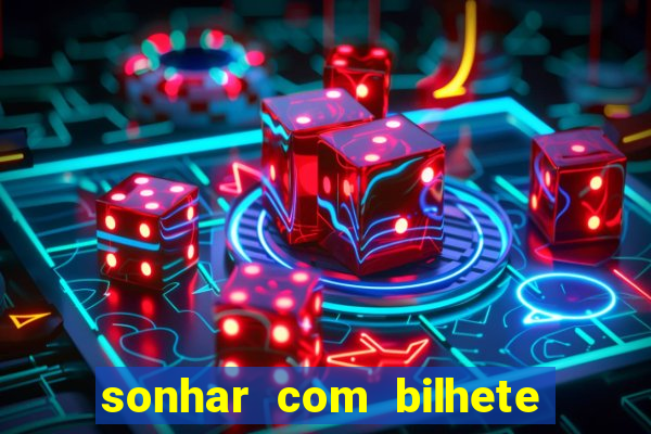 sonhar com bilhete de loteria