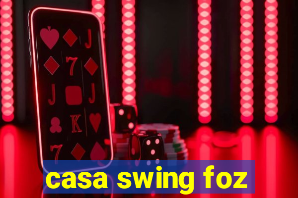 casa swing foz