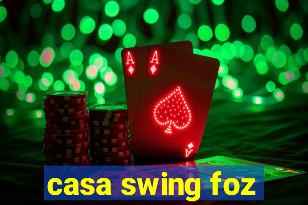 casa swing foz