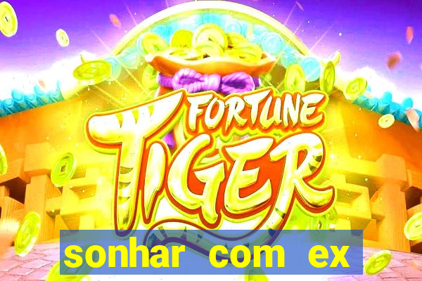 sonhar com ex mulher jogo do bicho