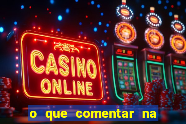 o que comentar na foto do amigo jogador