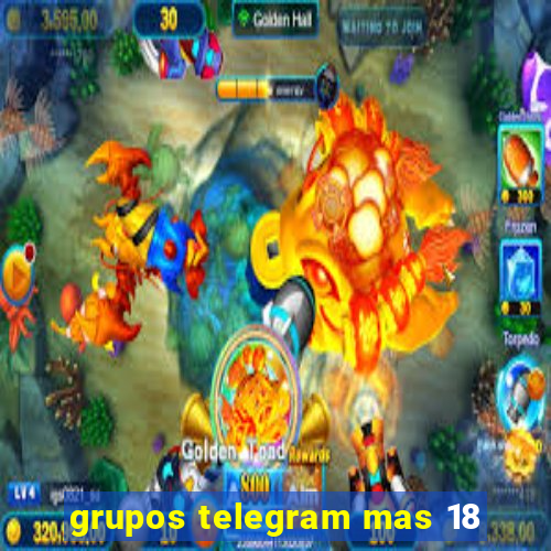 grupos telegram mas 18