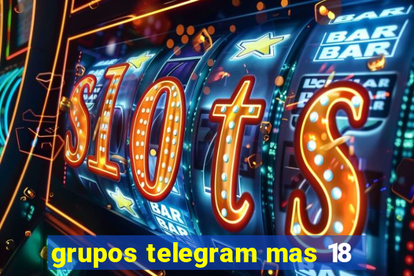 grupos telegram mas 18